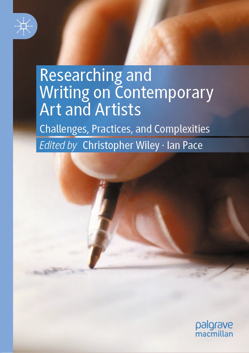 Titlebook: Researching and Writing on Contemporary Art and Artists; Challenges, Practice Christopher Wiley,Ian Pace Book 2020 The Editor(s) (if applic Titlebook: Researching and Writing on Contemporary Art and Artists; Challenges, Practice Christopher Wiley,Ian Pace Book 2020 The Editor(s) (if applic