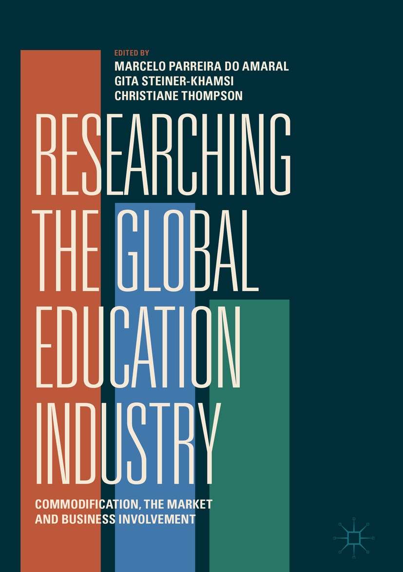 Titlebook: Researching the Global Education Industry; Commodification, the Marcelo Parreira do Amaral,Gita Steiner-Khamsi,Chr Book 2019 The Editor(s) Titlebook: Researching the Global Education Industry; Commodification, the Marcelo Parreira do Amaral,Gita Steiner-Khamsi,Chr Book 2019 The Editor(s)
