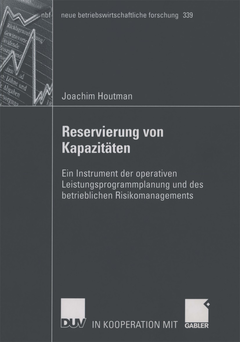 Titlebook: Reservierung von Kapazitäten; Ein Instrument der o Joachim Houtman Book 2005 Deutscher Universitäts-Verlag/GWV Fachverlage GmbH, Wiesbaden Titlebook: Reservierung von Kapazitäten; Ein Instrument der o Joachim Houtman Book 2005 Deutscher Universitäts-Verlag/GWV Fachverlage GmbH, Wiesbaden