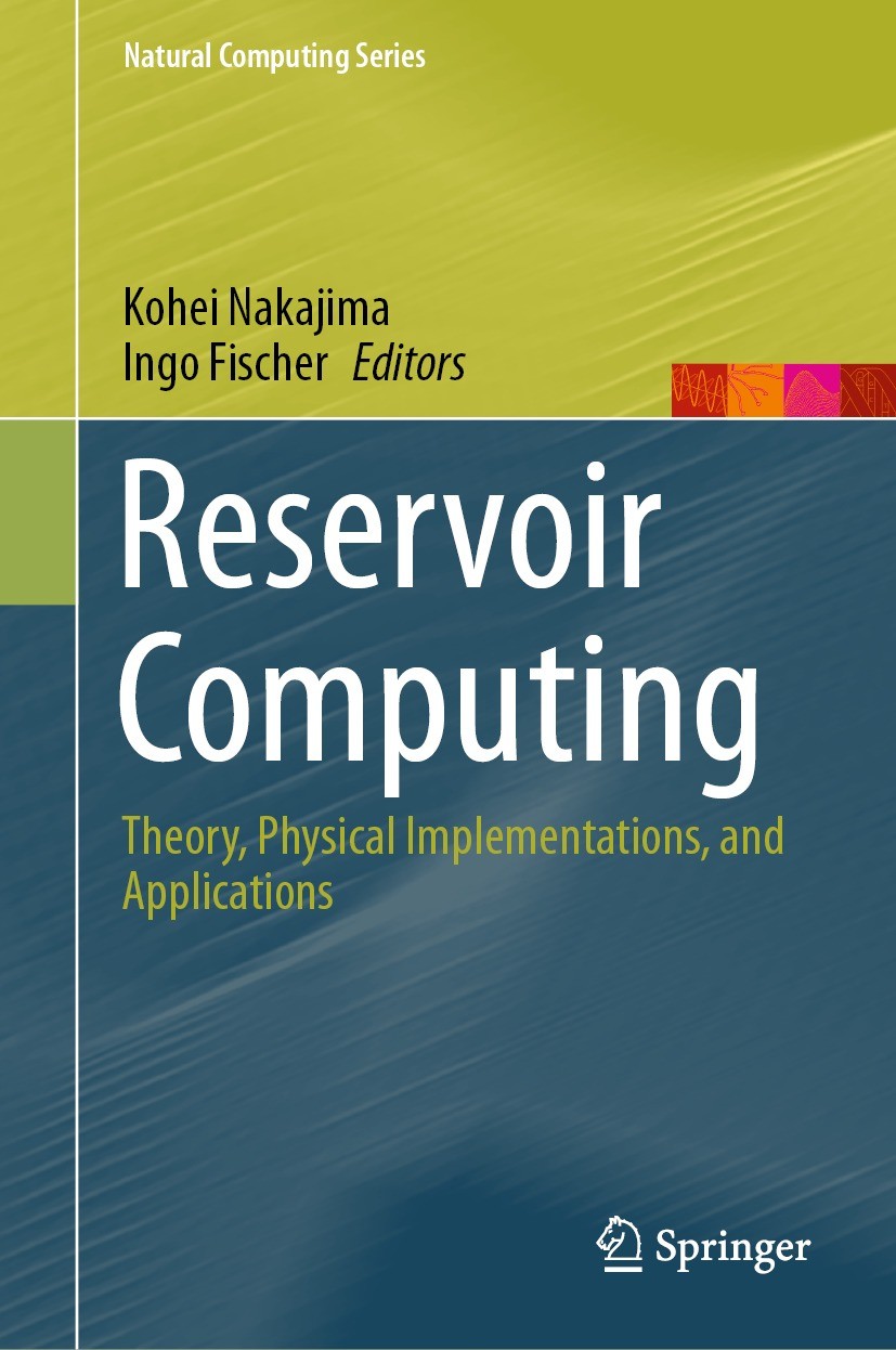 Titlebook: Reservoir Computing; Theory, Physical Imp Kohei Nakajima,Ingo Fischer Book 2021 Springer Nature Singapore Pte Ltd. 2021 Reservoir Computing Titlebook: Reservoir Computing; Theory, Physical Imp Kohei Nakajima,Ingo Fischer Book 2021 Springer Nature Singapore Pte Ltd. 2021 Reservoir Computing