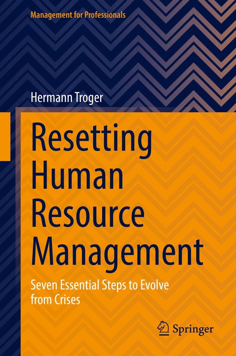 Titlebook: Resetting Human Resource Management; Seven Essential Step Hermann Troger Book 20221st edition The Editor(s) (if applicable) and The Author( Titlebook: Resetting Human Resource Management; Seven Essential Step Hermann Troger Book 20221st edition The Editor(s) (if applicable) and The Author(