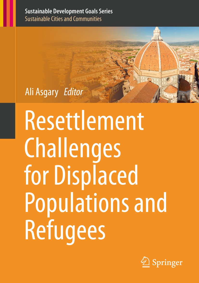 Titlebook: Resettlement Challenges for Displaced Populations and Refugees; Ali Asgary Book 2019 Springer International Publishing AG, part of Springe Titlebook: Resettlement Challenges for Displaced Populations and Refugees; Ali Asgary Book 2019 Springer International Publishing AG, part of Springe