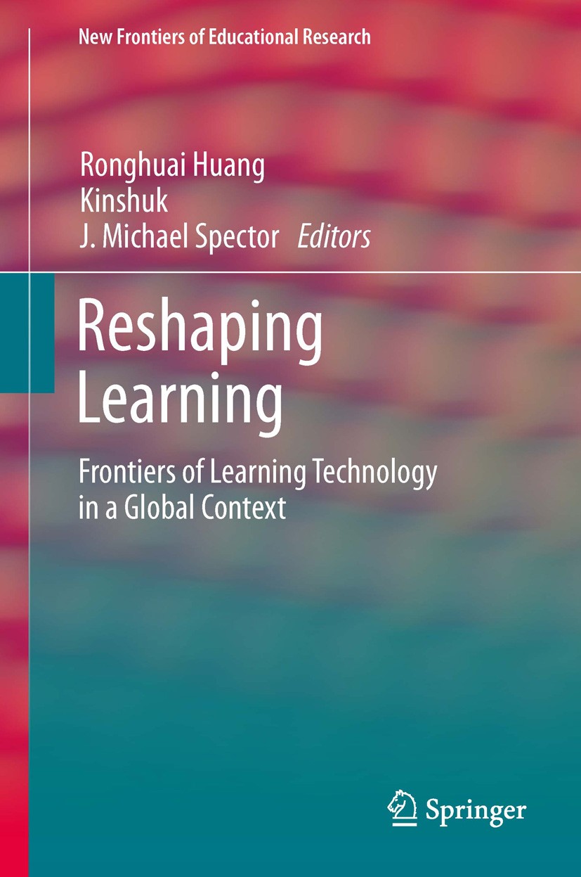 Titlebook: Reshaping Learning; Frontiers of Learnin Ronghuai Huang,Kinshuk,J. Michael Spector Book 2013 Springer-Verlag Berlin Heidelberg 2013 Educati Titlebook: Reshaping Learning; Frontiers of Learnin Ronghuai Huang,Kinshuk,J. Michael Spector Book 2013 Springer-Verlag Berlin Heidelberg 2013 Educati