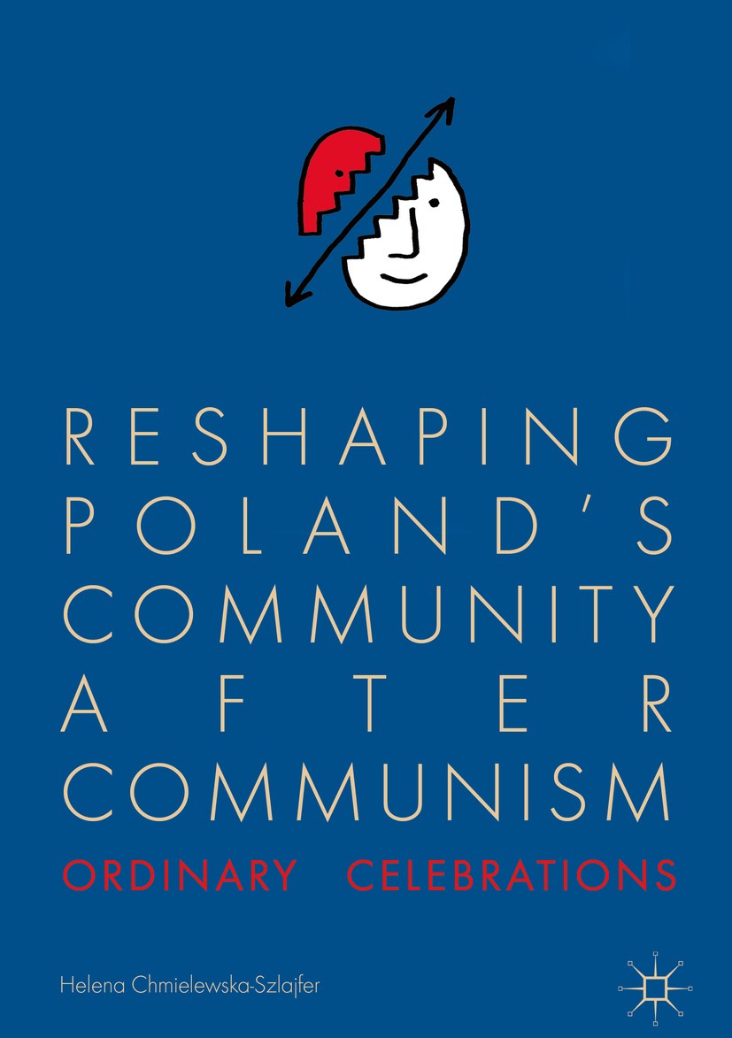 Titlebook: Reshaping Poland’s Community after Communism; Ordinary Celebration Helena Chmielewska-Szlajfer Book 2019 The Editor(s) (if applicable) and Titlebook: Reshaping Poland’s Community after Communism; Ordinary Celebration Helena Chmielewska-Szlajfer Book 2019 The Editor(s) (if applicable) and