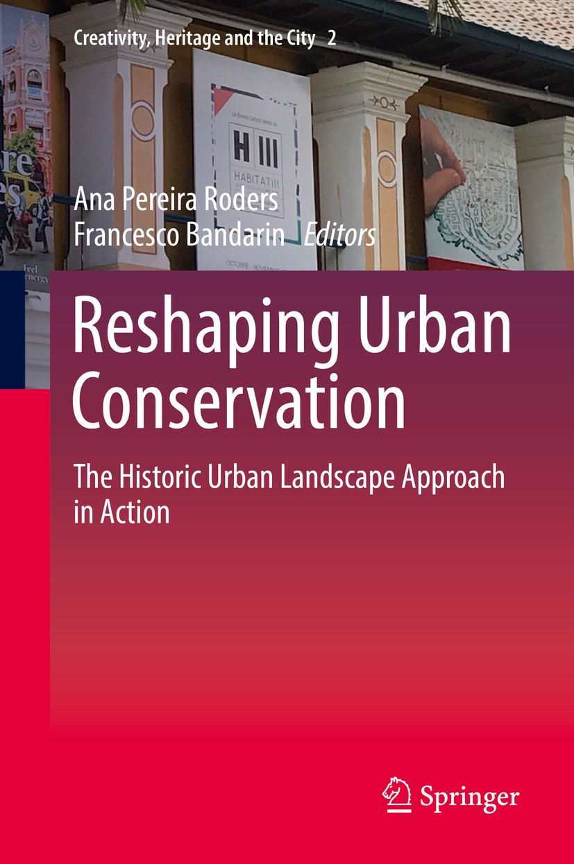 Titlebook: Reshaping Urban Conservation; The Historic Urban L Ana Pereira Roders,Francesco Bandarin Book 2019 Springer Nature Singapore Pte Ltd. 2019 Titlebook: Reshaping Urban Conservation; The Historic Urban L Ana Pereira Roders,Francesco Bandarin Book 2019 Springer Nature Singapore Pte Ltd. 2019
