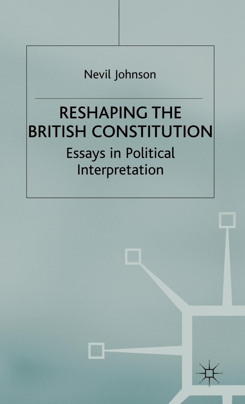 Titlebook: Reshaping the British Constitution; Essays in Political Nevil Johnson Book 2004 Palgrave Macmillan, a division of Macmillan Publishers Lim Titlebook: Reshaping the British Constitution; Essays in Political Nevil Johnson Book 2004 Palgrave Macmillan, a division of Macmillan Publishers Lim