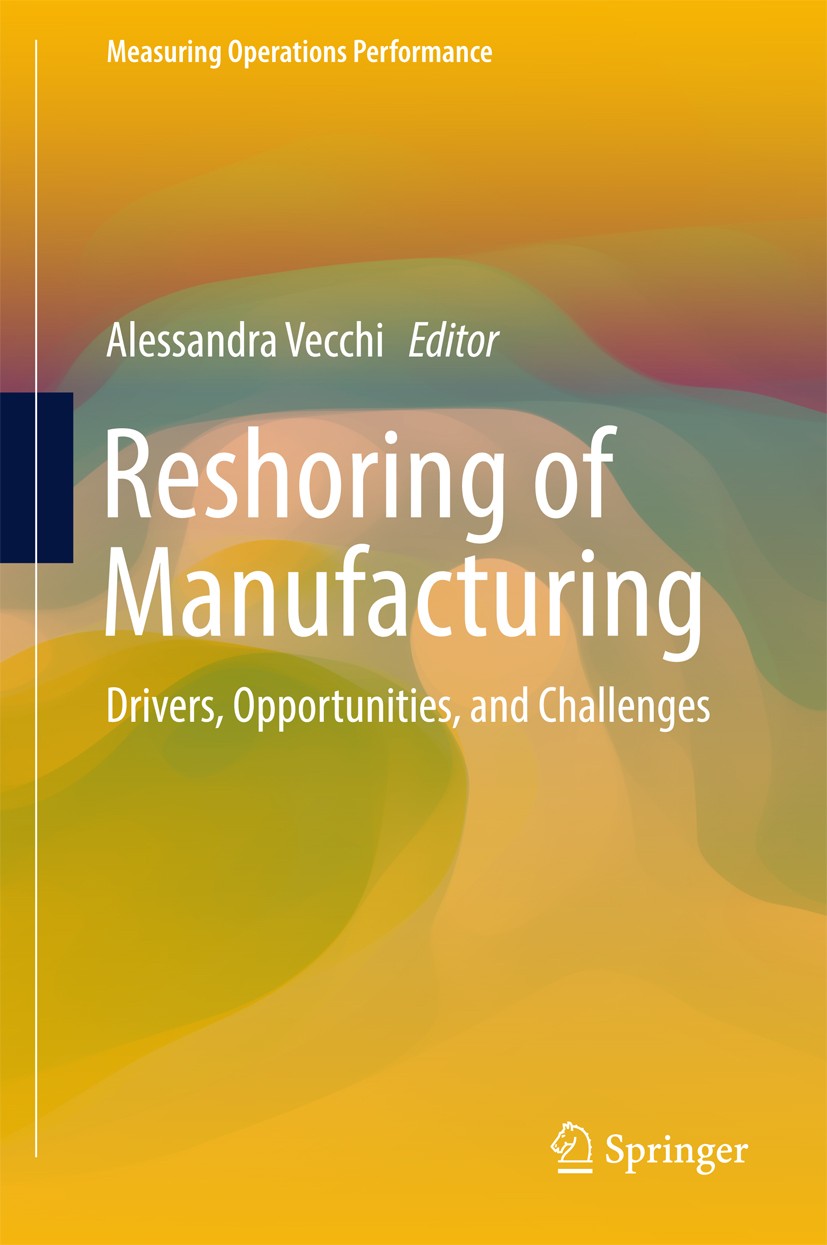 Titlebook: Reshoring of Manufacturing; Drivers, Opportuniti Alessandra Vecchi Book 2017 The Editor(s) (if applicable) and The Author(s), under exclusi Titlebook: Reshoring of Manufacturing; Drivers, Opportuniti Alessandra Vecchi Book 2017 The Editor(s) (if applicable) and The Author(s), under exclusi