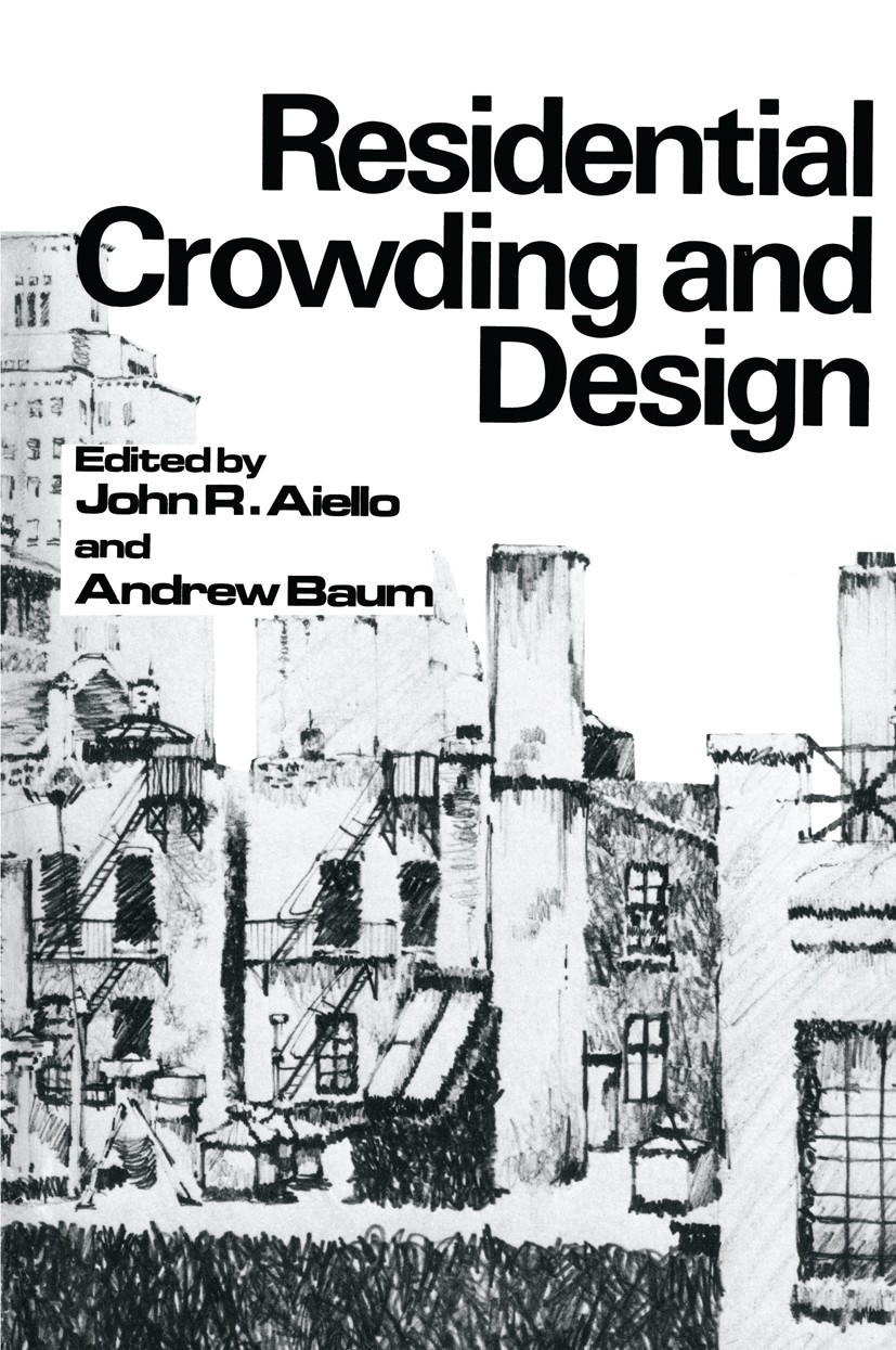 Titlebook: Residential Crowding and Design; John R. Aiello,Andrew Baum Book 1979 Plenum Press, New York 1979 Class A.design.design process.environmen Titlebook: Residential Crowding and Design; John R. Aiello,Andrew Baum Book 1979 Plenum Press, New York 1979 Class A.design.design process.environmen