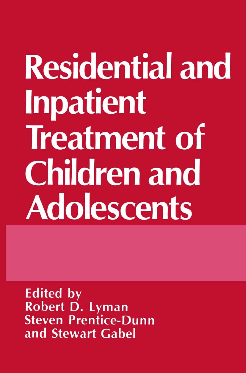 Titlebook: Residential and Inpatient Treatment of Children and Adolescents; Robert D. Lyman,Steven Prentice-Dunn,Stewart Gabel Book 1989 Springer Sci Titlebook: Residential and Inpatient Treatment of Children and Adolescents; Robert D. Lyman,Steven Prentice-Dunn,Stewart Gabel Book 1989 Springer Sci