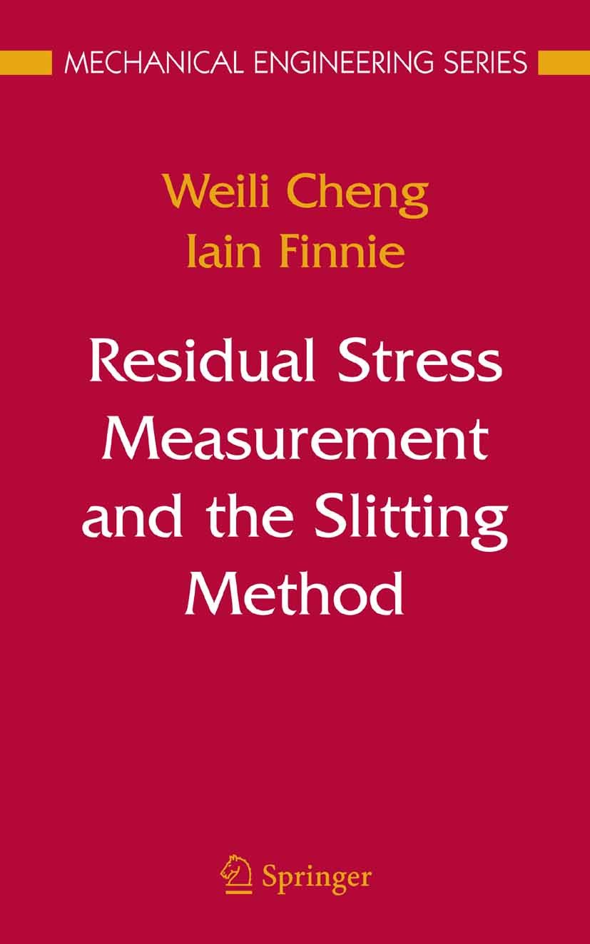 Titlebook: Residual Stress Measurement and the Slitting Method; Weili Cheng,Iain Finnie Book 2007 Springer-Verlag US 2007 Cheng.Finnie.Measurement.Me Titlebook: Residual Stress Measurement and the Slitting Method; Weili Cheng,Iain Finnie Book 2007 Springer-Verlag US 2007 Cheng.Finnie.Measurement.Me