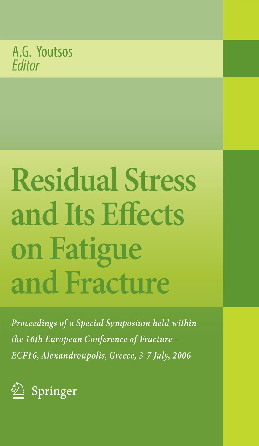 Titlebook: Residual Stress and Its Effects on Fatigue and Fracture; Proceedings of a Spe A.G. Youtsos Conference proceedings 2006 Springer Science+Bus Titlebook: Residual Stress and Its Effects on Fatigue and Fracture; Proceedings of a Spe A.G. Youtsos Conference proceedings 2006 Springer Science+Bus