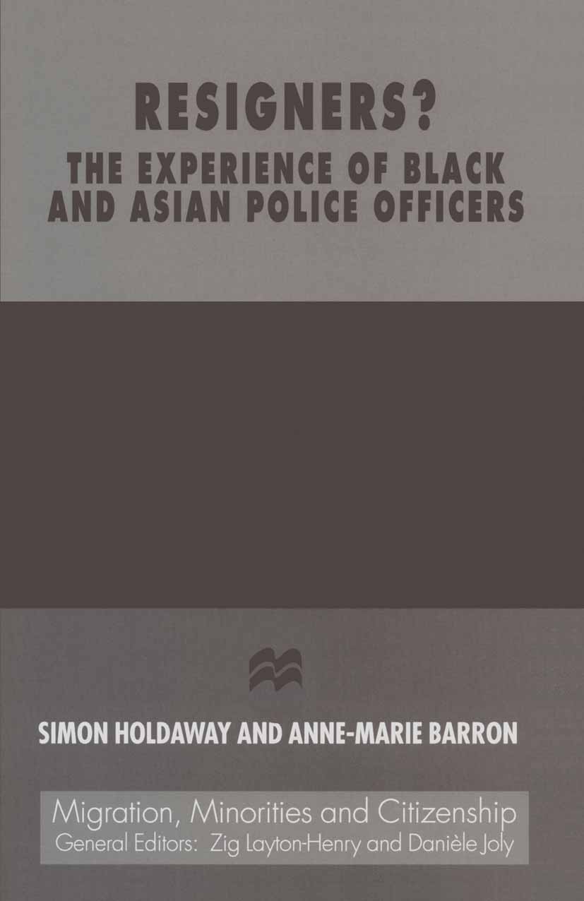 Titlebook: Resigners? The Experience of Black and Asian Police Officers; Simon Holdaway,Anne-Marie Barron Book 1997 Palgrave Macmillan, a division of Titlebook: Resigners? The Experience of Black and Asian Police Officers; Simon Holdaway,Anne-Marie Barron Book 1997 Palgrave Macmillan, a division of