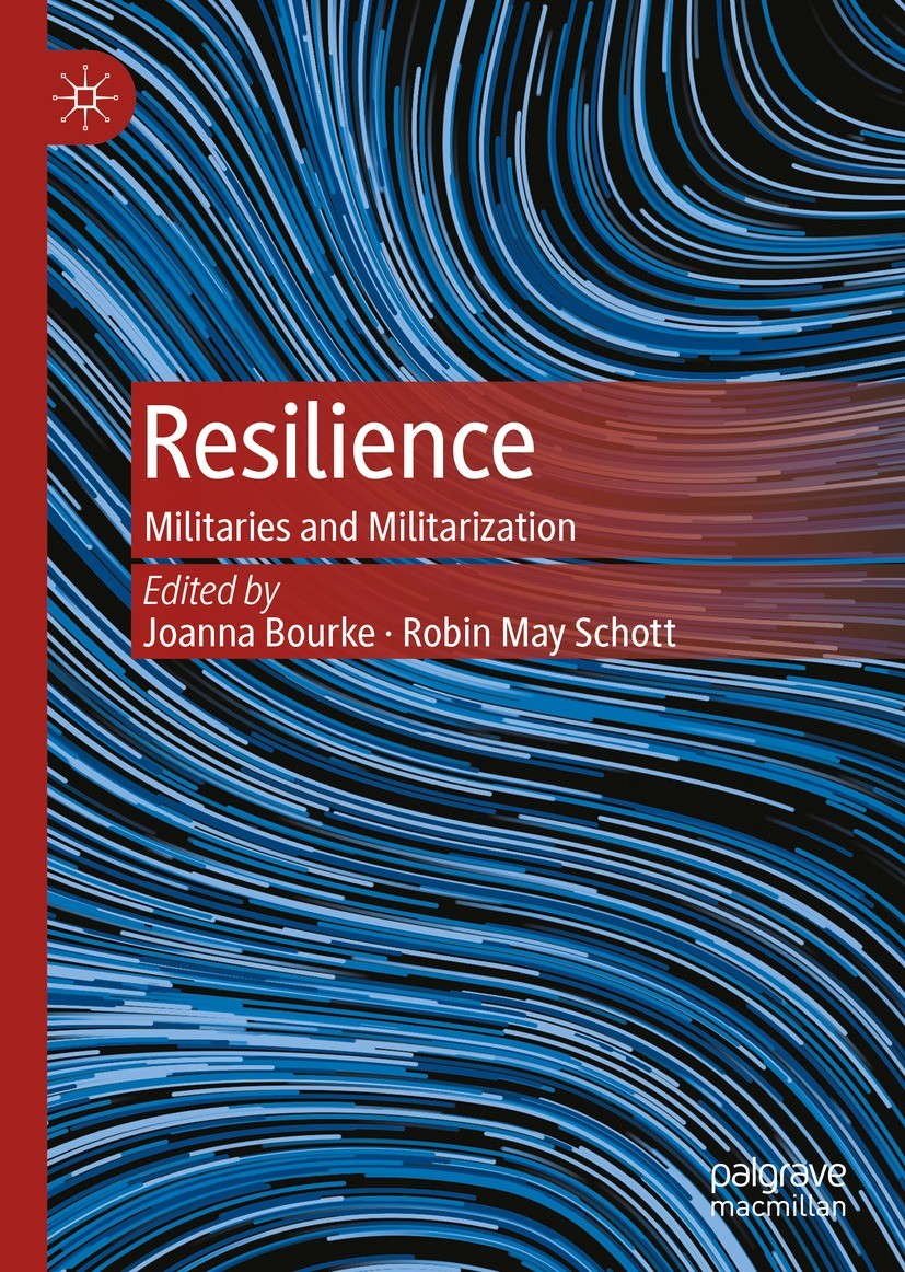 Titlebook: Resilience; Militaries and Milit Joanna Bourke,Robin May Schott Book 2022 The Editor(s) (if applicable) and The Author(s), under exclusive Titlebook: Resilience; Militaries and Milit Joanna Bourke,Robin May Schott Book 2022 The Editor(s) (if applicable) and The Author(s), under exclusive
