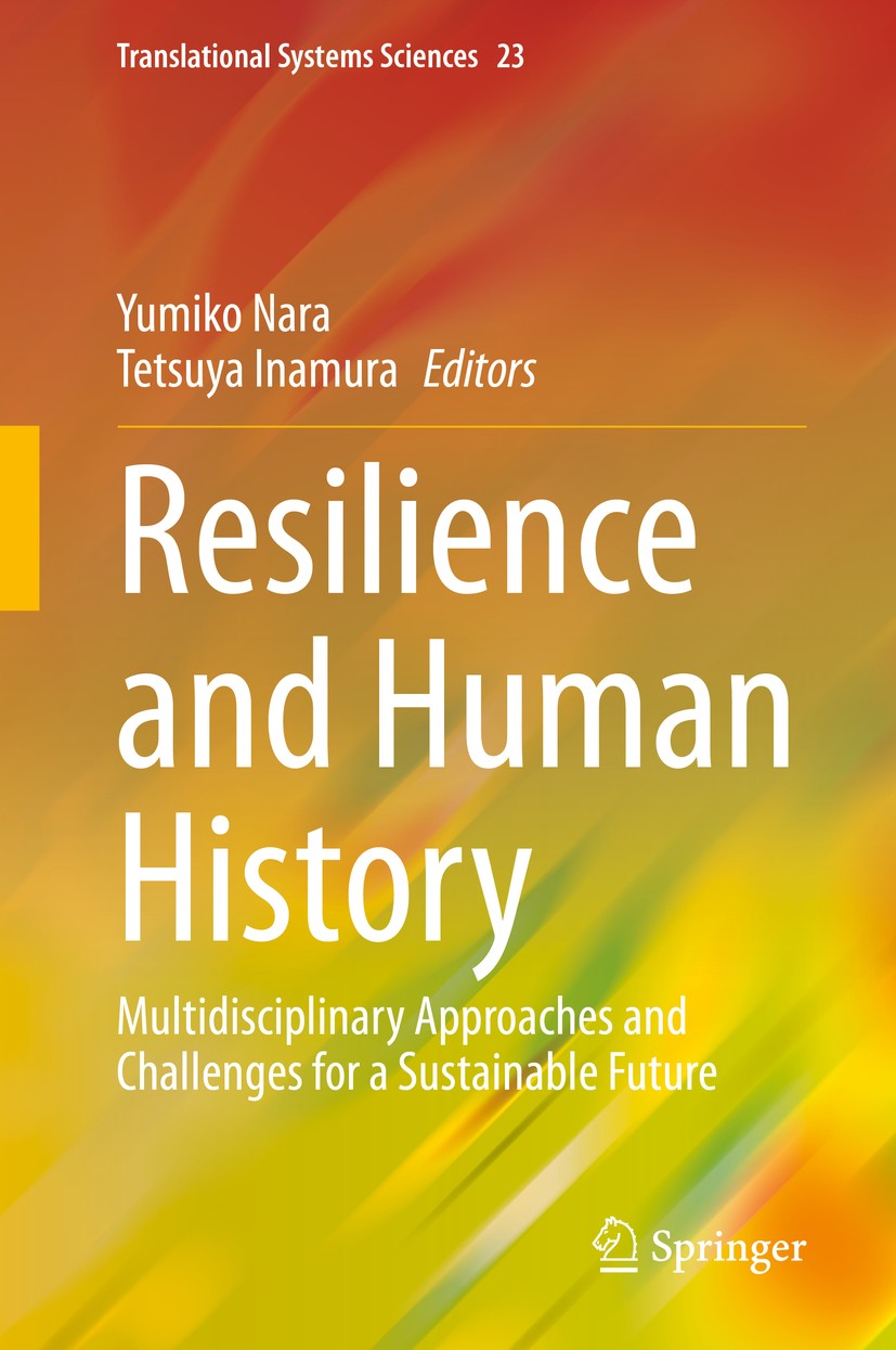 Titlebook: Resilience and Human History; Multidisciplinary Ap Yumiko Nara,Tetsuya Inamura Book 2020 Springer Nature Singapore Pte Ltd. 2020 Resilience Titlebook: Resilience and Human History; Multidisciplinary Ap Yumiko Nara,Tetsuya Inamura Book 2020 Springer Nature Singapore Pte Ltd. 2020 Resilience