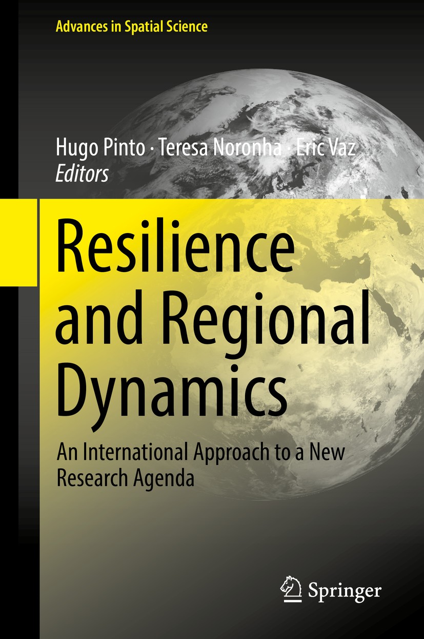 Titlebook: Resilience and Regional Dynamics; An International App Hugo Pinto,Teresa Noronha,Eric Vaz Book 2018 Springer International Publishing AG, p Titlebook: Resilience and Regional Dynamics; An International App Hugo Pinto,Teresa Noronha,Eric Vaz Book 2018 Springer International Publishing AG, p