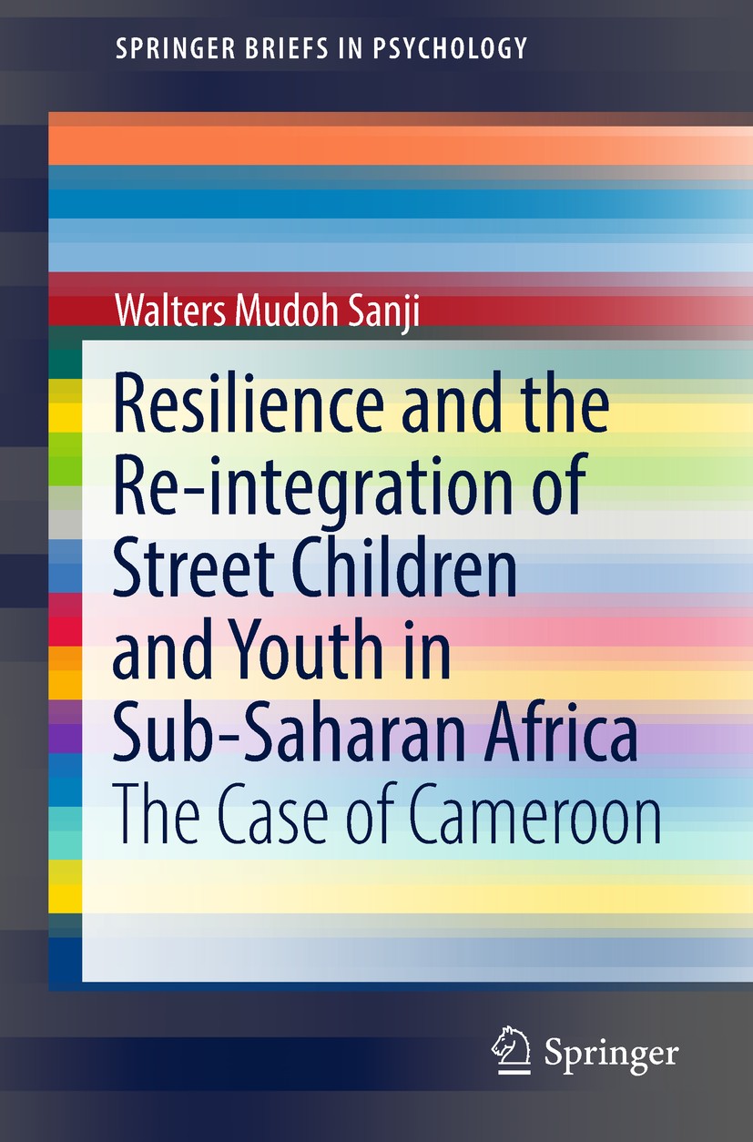 Titlebook: Resilience and the Re-integration of Street Children and Youth in Sub-Saharan Africa; The Case of Cameroon Walters Mudoh Sanji Book 2018 Th Titlebook: Resilience and the Re-integration of Street Children and Youth in Sub-Saharan Africa; The Case of Cameroon Walters Mudoh Sanji Book 2018 Th