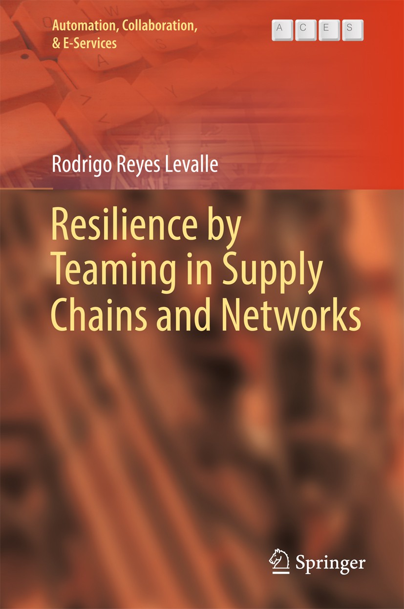 Titlebook: Resilience by Teaming in Supply Chains and Networks; Rodrigo Reyes Levalle Book 2018 The Editor(s) (if applicable) and The Author(s), unde Titlebook: Resilience by Teaming in Supply Chains and Networks; Rodrigo Reyes Levalle Book 2018 The Editor(s) (if applicable) and The Author(s), unde