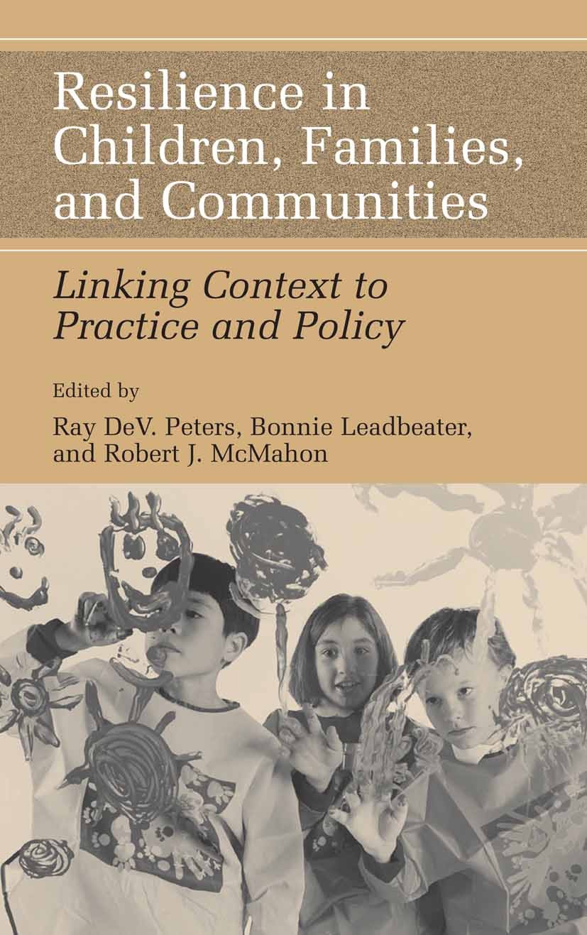 Titlebook: Resilience in Children, Families, and Communities; Linking Context to P Ray DeV. Peters,Bonnie Leadbeater,Robert J. McMaho Book 2005 Spring Titlebook: Resilience in Children, Families, and Communities; Linking Context to P Ray DeV. Peters,Bonnie Leadbeater,Robert J. McMaho Book 2005 Spring