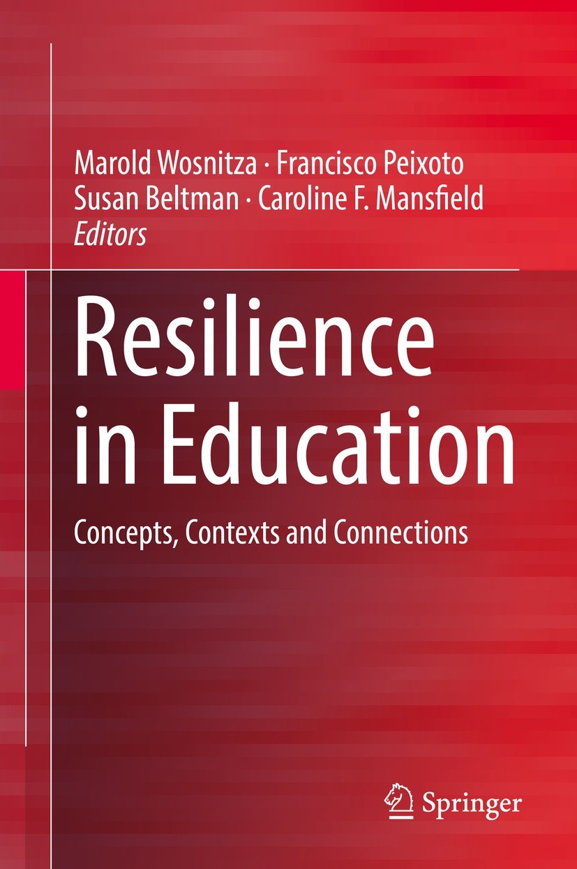 Titlebook: Resilience in Education; Concepts, Contexts a Marold Wosnitza,Francisco Peixoto,Caroline F. Mans Book 2018 Springer International Publishin Titlebook: Resilience in Education; Concepts, Contexts a Marold Wosnitza,Francisco Peixoto,Caroline F. Mans Book 2018 Springer International Publishin