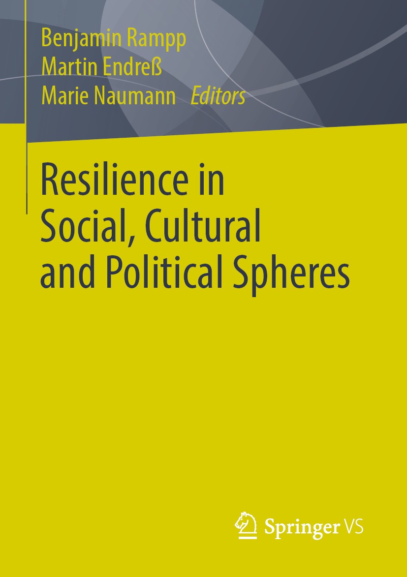 Titlebook: Resilience in Social, Cultural and Political Spheres; Benjamin Rampp,Martin Endreß,Marie Naumann Book 2019 Springer Fachmedien Wiesbaden G Titlebook: Resilience in Social, Cultural and Political Spheres; Benjamin Rampp,Martin Endreß,Marie Naumann Book 2019 Springer Fachmedien Wiesbaden G