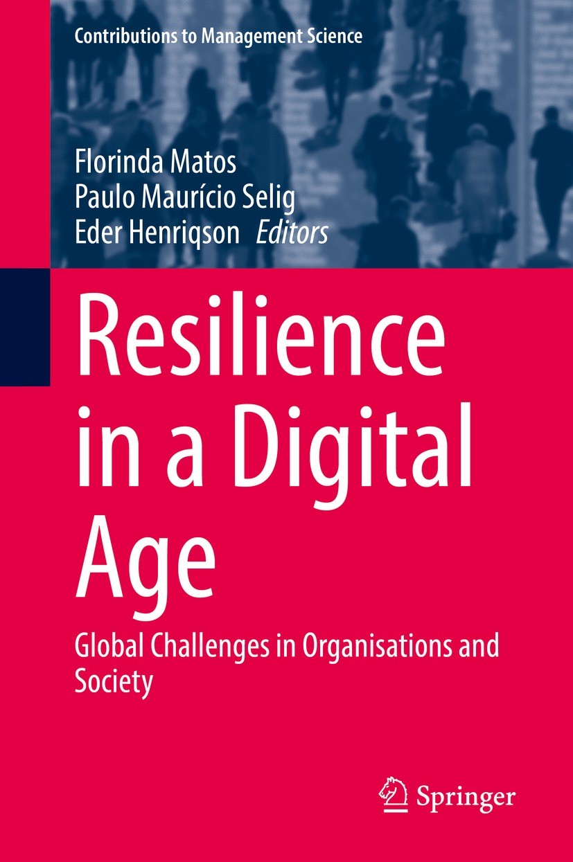 Titlebook: Resilience in a Digital Age; Global Challenges in Florinda Matos,Paulo Maurício Selig,Eder Henriqson Book 2022 The Editor(s) (if applicable Titlebook: Resilience in a Digital Age; Global Challenges in Florinda Matos,Paulo Maurício Selig,Eder Henriqson Book 2022 The Editor(s) (if applicable