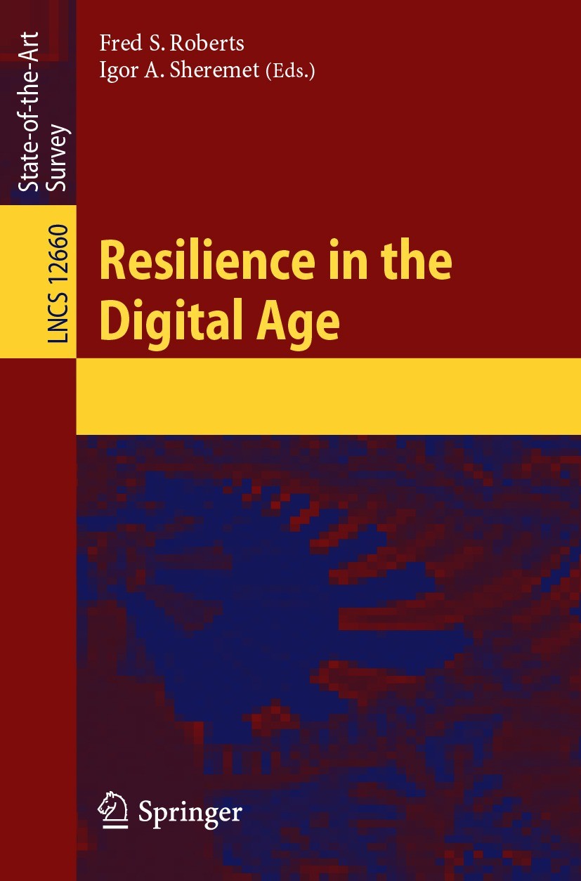 Titlebook: Resilience in the Digital Age; Fred S. Roberts,Igor A. Sheremet Book 2021 Springer Nature Switzerland AG 2021 artificial intelligence.big Titlebook: Resilience in the Digital Age; Fred S. Roberts,Igor A. Sheremet Book 2021 Springer Nature Switzerland AG 2021 artificial intelligence.big