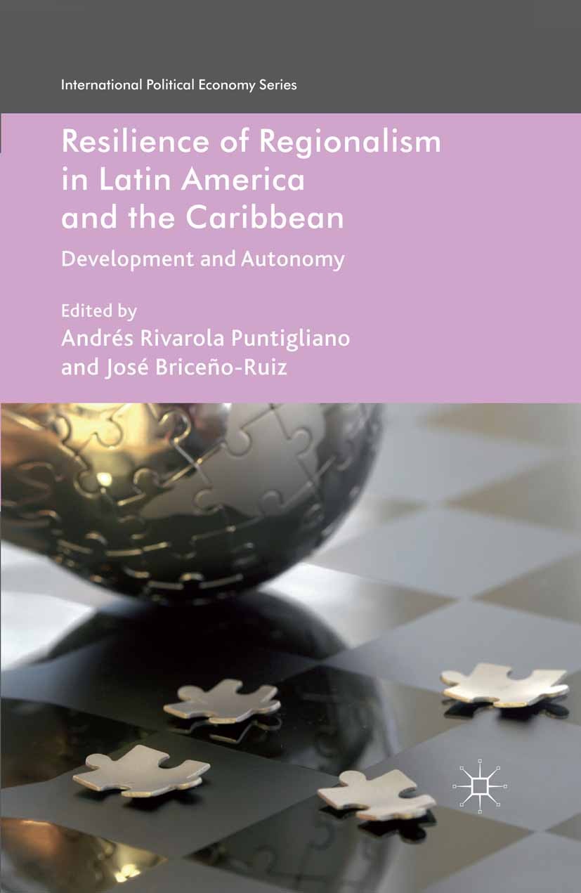 Titlebook: Resilience of Regionalism in Latin America and the Caribbean; Development and Auto Andrés Rivarola Puntigliano (Assistant Professor o Book Titlebook: Resilience of Regionalism in Latin America and the Caribbean; Development and Auto Andrés Rivarola Puntigliano (Assistant Professor o Book