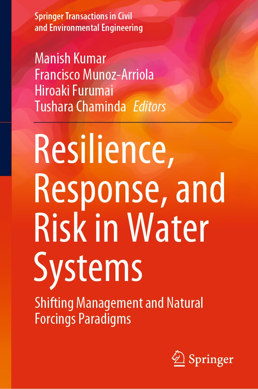 Titlebook: Resilience, Response, and Risk in Water Systems; Shifting Management Manish Kumar,Francisco Munoz-Arriola,Tushara Chami Book 2020 The Edit Titlebook: Resilience, Response, and Risk in Water Systems; Shifting Management Manish Kumar,Francisco Munoz-Arriola,Tushara Chami Book 2020 The Edit