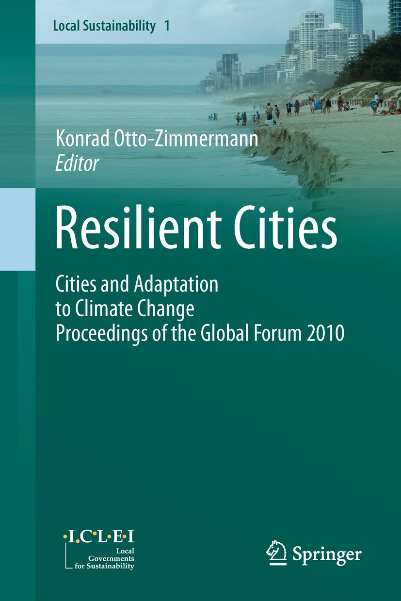 Titlebook: Resilient Cities; Cities and Adaptatio Konrad Otto-Zimmermann Conference proceedings 2011 Springer Science+Business Media B.V. 2011 Cities. Titlebook: Resilient Cities; Cities and Adaptatio Konrad Otto-Zimmermann Conference proceedings 2011 Springer Science+Business Media B.V. 2011 Cities.