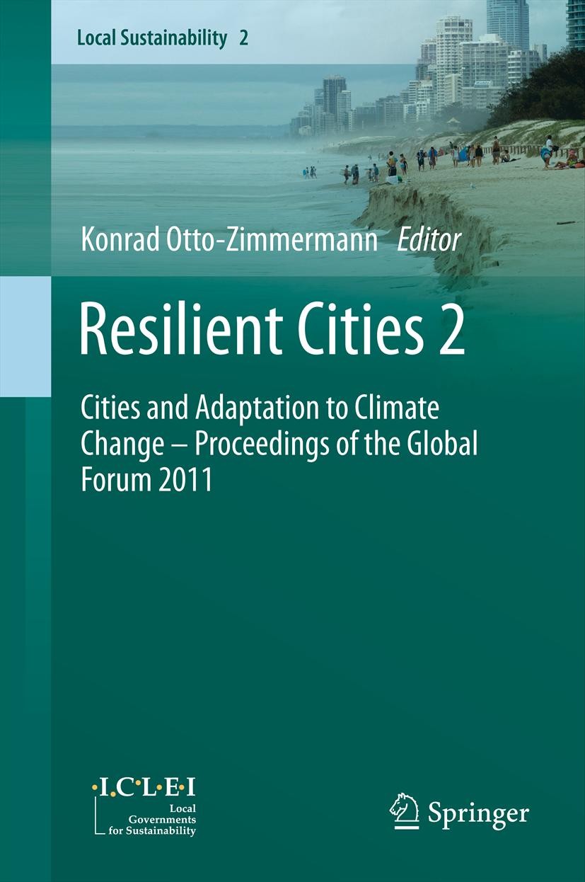 Titlebook: Resilient Cities 2; Cities and Adaptatio Konrad Otto-Zimmermann Conference proceedings 2012 Springer Science+Business Media B.V. 2012 ICL Titlebook: Resilient Cities 2; Cities and Adaptatio Konrad Otto-Zimmermann Conference proceedings 2012 Springer Science+Business Media B.V. 2012 ICL