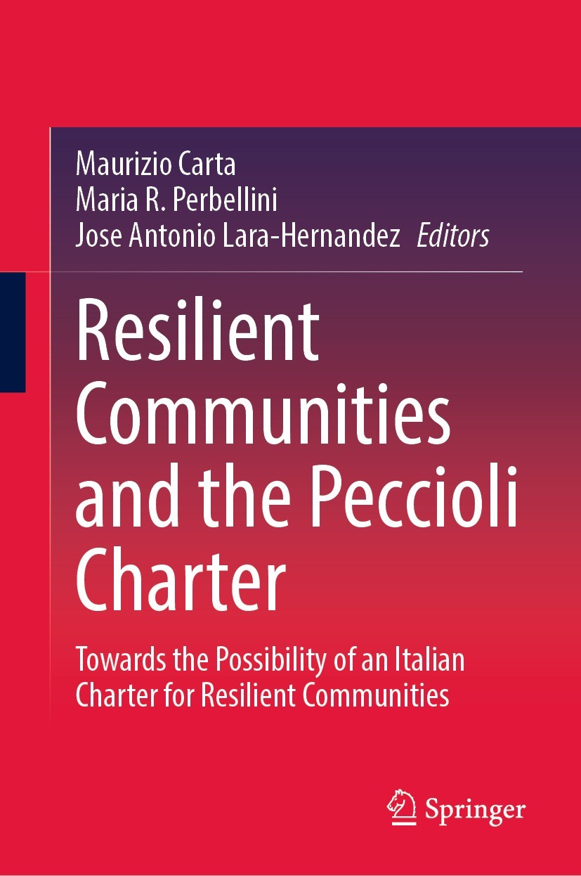 Titlebook: Resilient Communities and the Peccioli Charter; Towards the Possibil Maurizio Carta,Maria R. Perbellini,Jose Antonio La Book 2022 The Edito Titlebook: Resilient Communities and the Peccioli Charter; Towards the Possibil Maurizio Carta,Maria R. Perbellini,Jose Antonio La Book 2022 The Edito