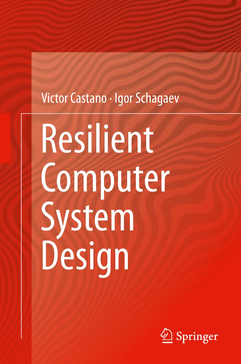 Titlebook: Resilient Computer System Design; Victor Castano,Igor Schagaev Book 2015Latest edition Springer International Publishing Switzerland 2015 Titlebook: Resilient Computer System Design; Victor Castano,Igor Schagaev Book 2015Latest edition Springer International Publishing Switzerland 2015