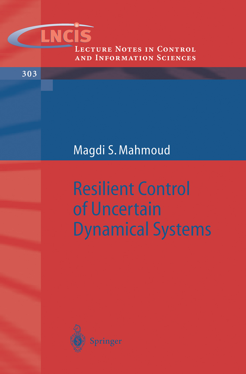 Titlebook: Resilient Control of Uncertain Dynamical Systems; Magdi S. Mahmoud Book 2004 Springer-Verlag Berlin Heidelberg 2004 Non-Fragile Control.Pe Titlebook: Resilient Control of Uncertain Dynamical Systems; Magdi S. Mahmoud Book 2004 Springer-Verlag Berlin Heidelberg 2004 Non-Fragile Control.Pe
