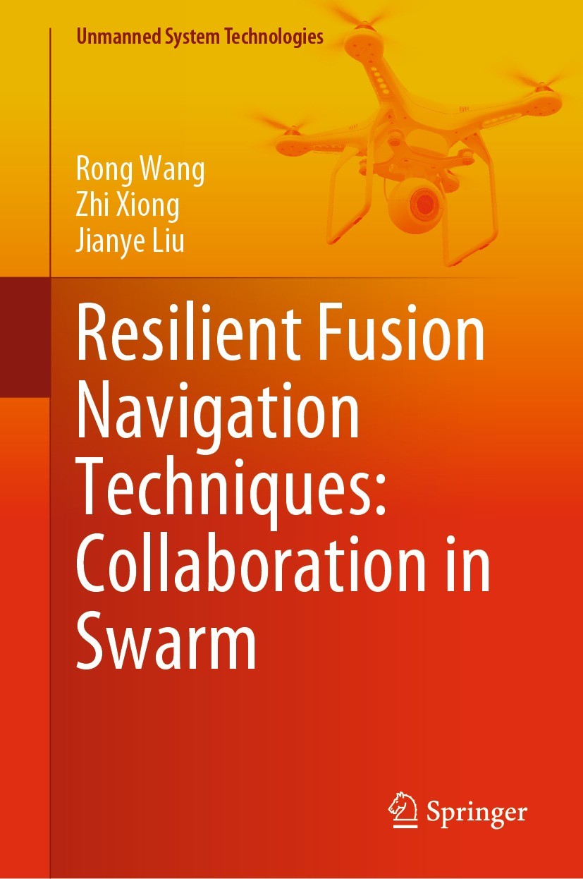 Titlebook: Resilient Fusion Navigation Techniques: Collaboration in Swarm; Rong Wang,Zhi Xiong,Jianye Liu Book 2023 The Editor(s) (if applicable) and Titlebook: Resilient Fusion Navigation Techniques: Collaboration in Swarm; Rong Wang,Zhi Xiong,Jianye Liu Book 2023 The Editor(s) (if applicable) and