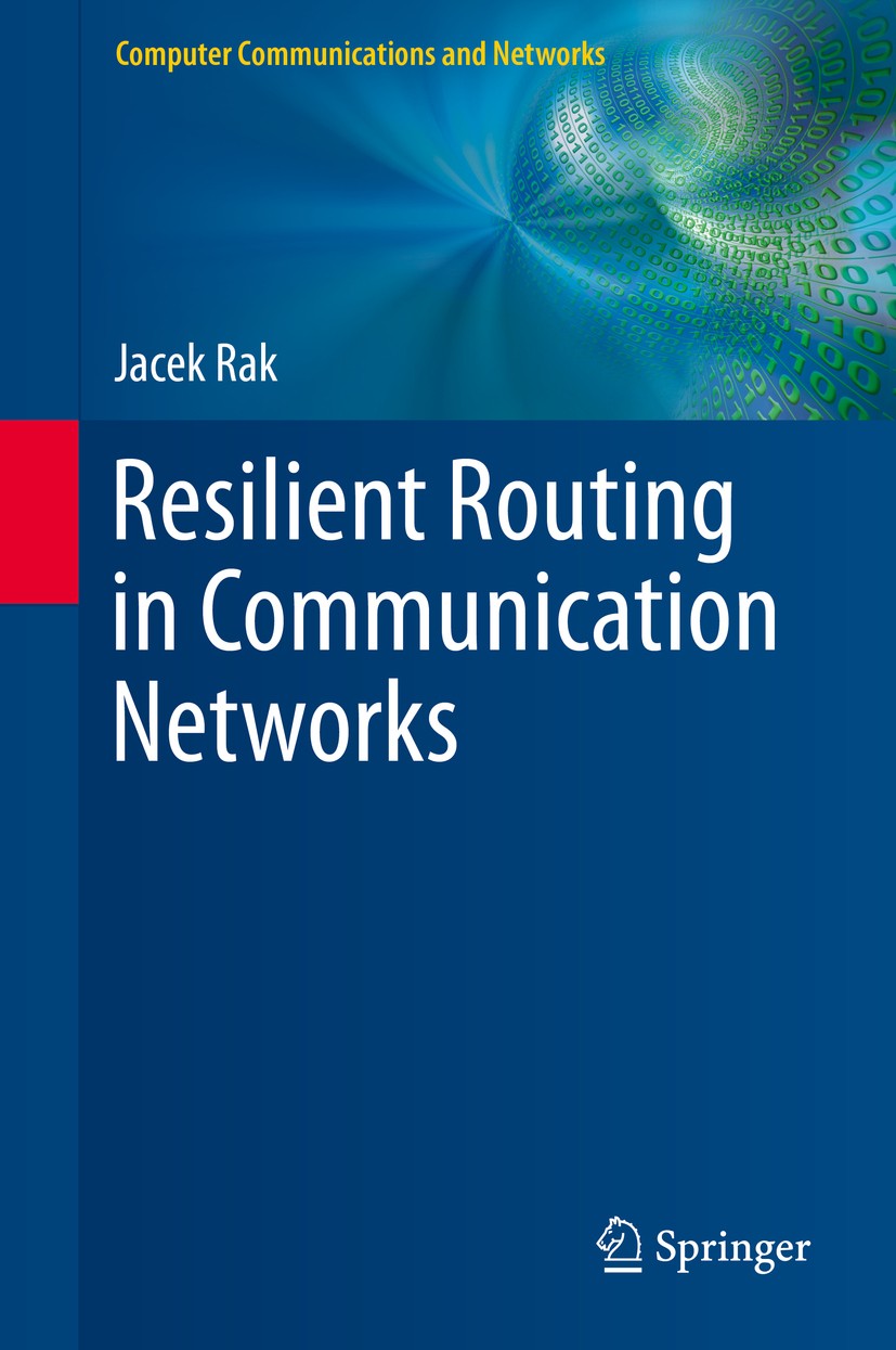 Titlebook: Resilient Routing in Communication Networks; Jacek Rak Book 20151st edition Springer International Publishing Switzerland 2015 Communicati Titlebook: Resilient Routing in Communication Networks; Jacek Rak Book 20151st edition Springer International Publishing Switzerland 2015 Communicati