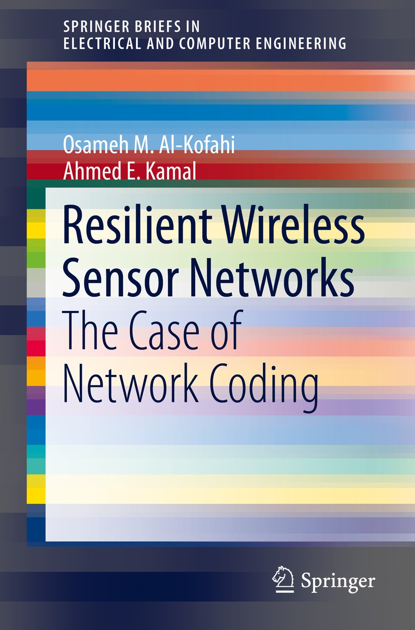 Titlebook: Resilient Wireless Sensor Networks; The Case of Network Osameh Al-Kofahi,Ahmed E. Kamal Book 2015 The Author(s) 2015 Algorithms.Distribute Titlebook: Resilient Wireless Sensor Networks; The Case of Network Osameh Al-Kofahi,Ahmed E. Kamal Book 2015 The Author(s) 2015 Algorithms.Distribute
