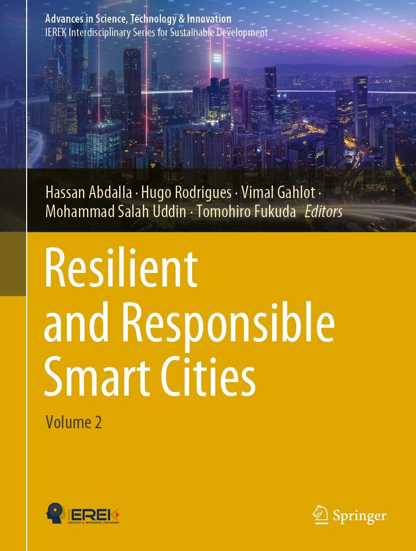 Titlebook: Resilient and Responsible Smart Cities; Volume 2 Hassan Abdalla,Hugo Rodrigues,Tomohiro Fukuda Conference proceedings 2022 The Editor(s) (i Titlebook: Resilient and Responsible Smart Cities; Volume 2 Hassan Abdalla,Hugo Rodrigues,Tomohiro Fukuda Conference proceedings 2022 The Editor(s) (i