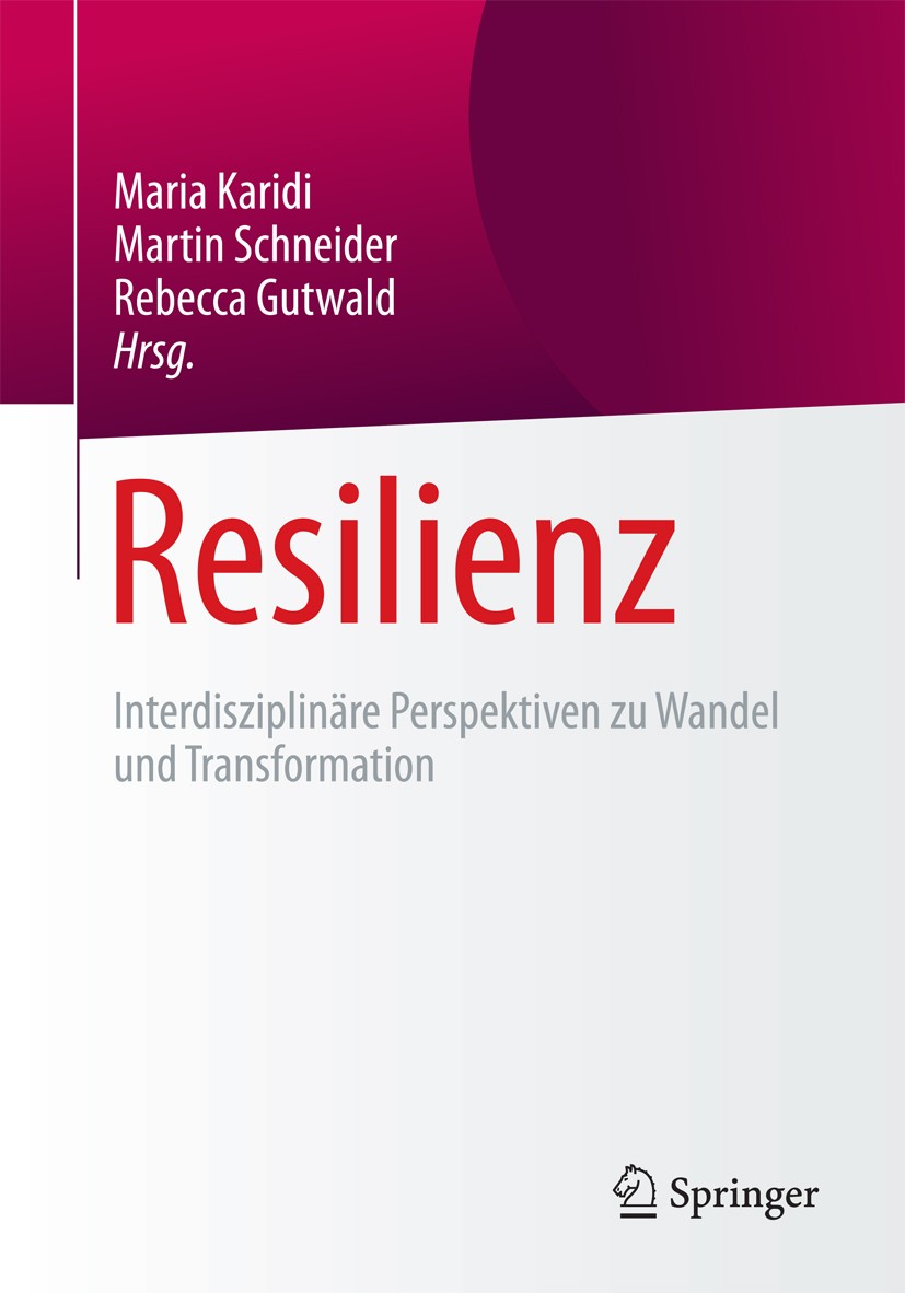 Titlebook: Resilienz; Interdisziplinäre Pe Maria Karidi,Martin Schneider,Rebecca Gutwald Book 2018 Springer Fachmedien Wiesbaden GmbH 2018 Normativitä Titlebook: Resilienz; Interdisziplinäre Pe Maria Karidi,Martin Schneider,Rebecca Gutwald Book 2018 Springer Fachmedien Wiesbaden GmbH 2018 Normativitä