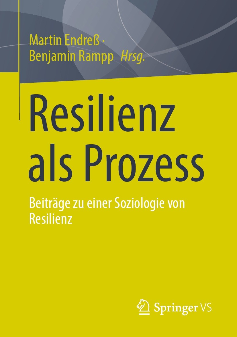 Titlebook: Resilienz als Prozess; Beiträge zu einer So Martin Endreß,Benjamin Rampp Book 2022 Der/die Herausgeber bzw. der/die Autor(en), exklusiv liz Titlebook: Resilienz als Prozess; Beiträge zu einer So Martin Endreß,Benjamin Rampp Book 2022 Der/die Herausgeber bzw. der/die Autor(en), exklusiv liz