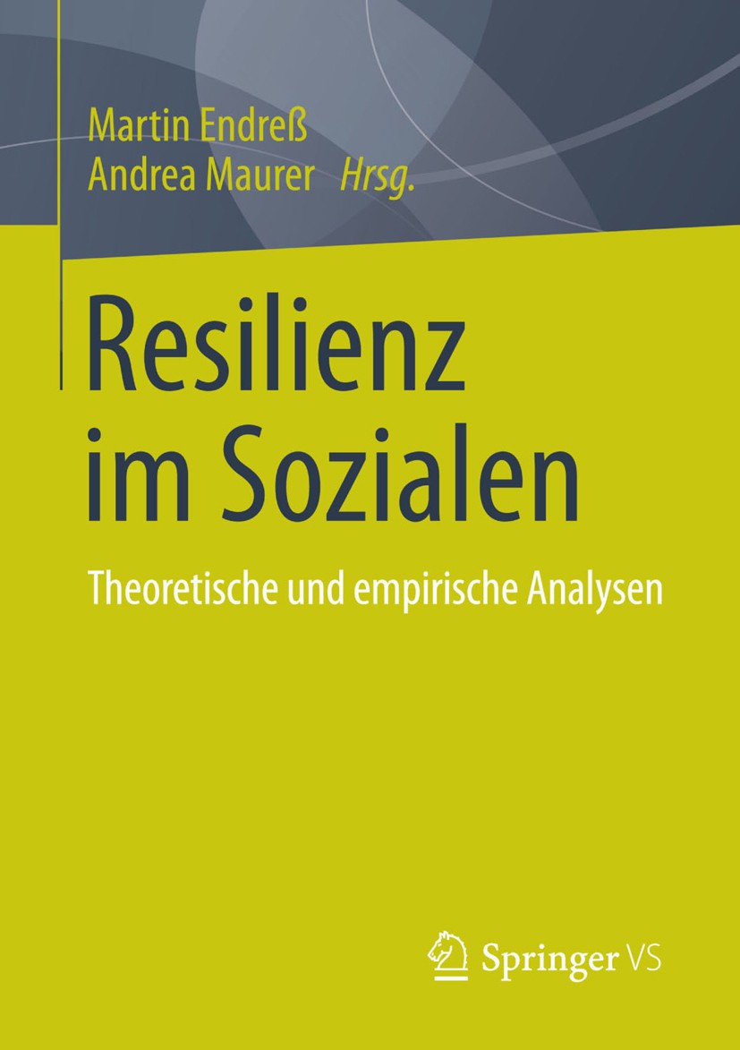 Titlebook: Resilienz im Sozialen; Theoretische und emp Martin Endreß,Andrea Maurer Book 2015 Springer Fachmedien Wiesbaden 2015 Organisation.Resilienz Titlebook: Resilienz im Sozialen; Theoretische und emp Martin Endreß,Andrea Maurer Book 2015 Springer Fachmedien Wiesbaden 2015 Organisation.Resilienz
