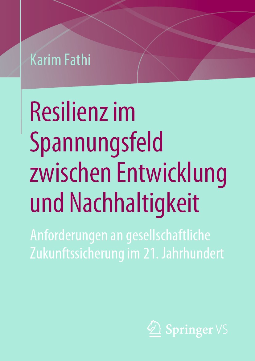 Titlebook: Resilienz im Spannungsfeld zwischen Entwicklung und Nachhaltigkeit; Anforderungen an ges Karim Fathi Book 2019 Springer Fachmedien Wiesbade Titlebook: Resilienz im Spannungsfeld zwischen Entwicklung und Nachhaltigkeit; Anforderungen an ges Karim Fathi Book 2019 Springer Fachmedien Wiesbade