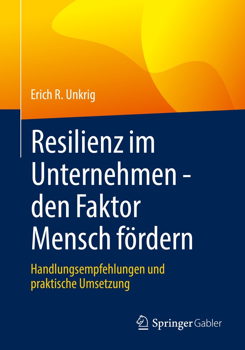 Titlebook: Resilienz im Unternehmen - den Faktor Mensch fördern; Handlungsempfehlunge Erich R. Unkrig Book 2021 Der/die Herausgeber bzw. der/die Autor Titlebook: Resilienz im Unternehmen - den Faktor Mensch fördern; Handlungsempfehlunge Erich R. Unkrig Book 2021 Der/die Herausgeber bzw. der/die Autor