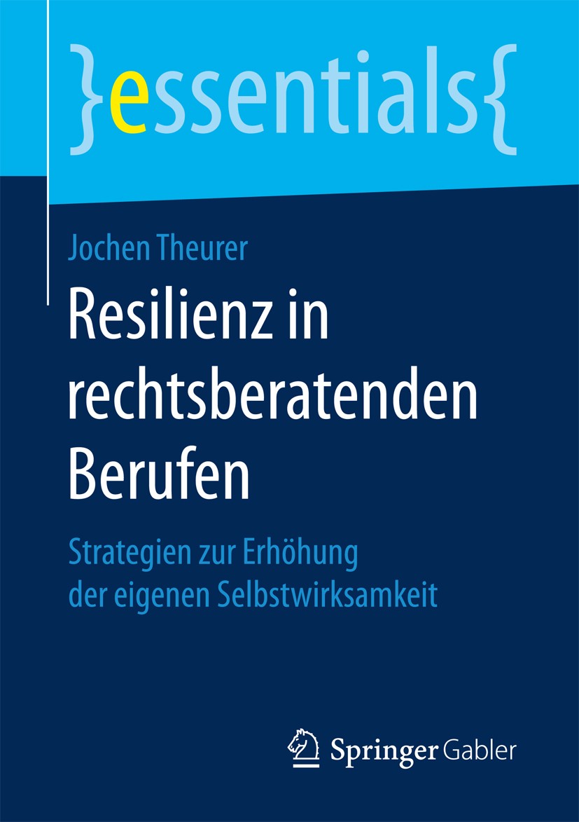 Titlebook: Resilienz in rechtsberatenden Berufen; Strategien zur Erhöh Jochen Theurer Book 2017 Springer Fachmedien Wiesbaden GmbH, ein Teil von Sprin Titlebook: Resilienz in rechtsberatenden Berufen; Strategien zur Erhöh Jochen Theurer Book 2017 Springer Fachmedien Wiesbaden GmbH, ein Teil von Sprin