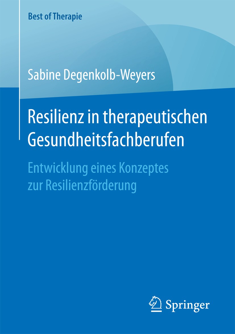Titlebook: Resilienz in therapeutischen Gesundheitsfachberufen; Entwicklung eines Ko Sabine Degenkolb-Weyers Book 2016 Springer Fachmedien Wiesbaden 2 Titlebook: Resilienz in therapeutischen Gesundheitsfachberufen; Entwicklung eines Ko Sabine Degenkolb-Weyers Book 2016 Springer Fachmedien Wiesbaden 2
