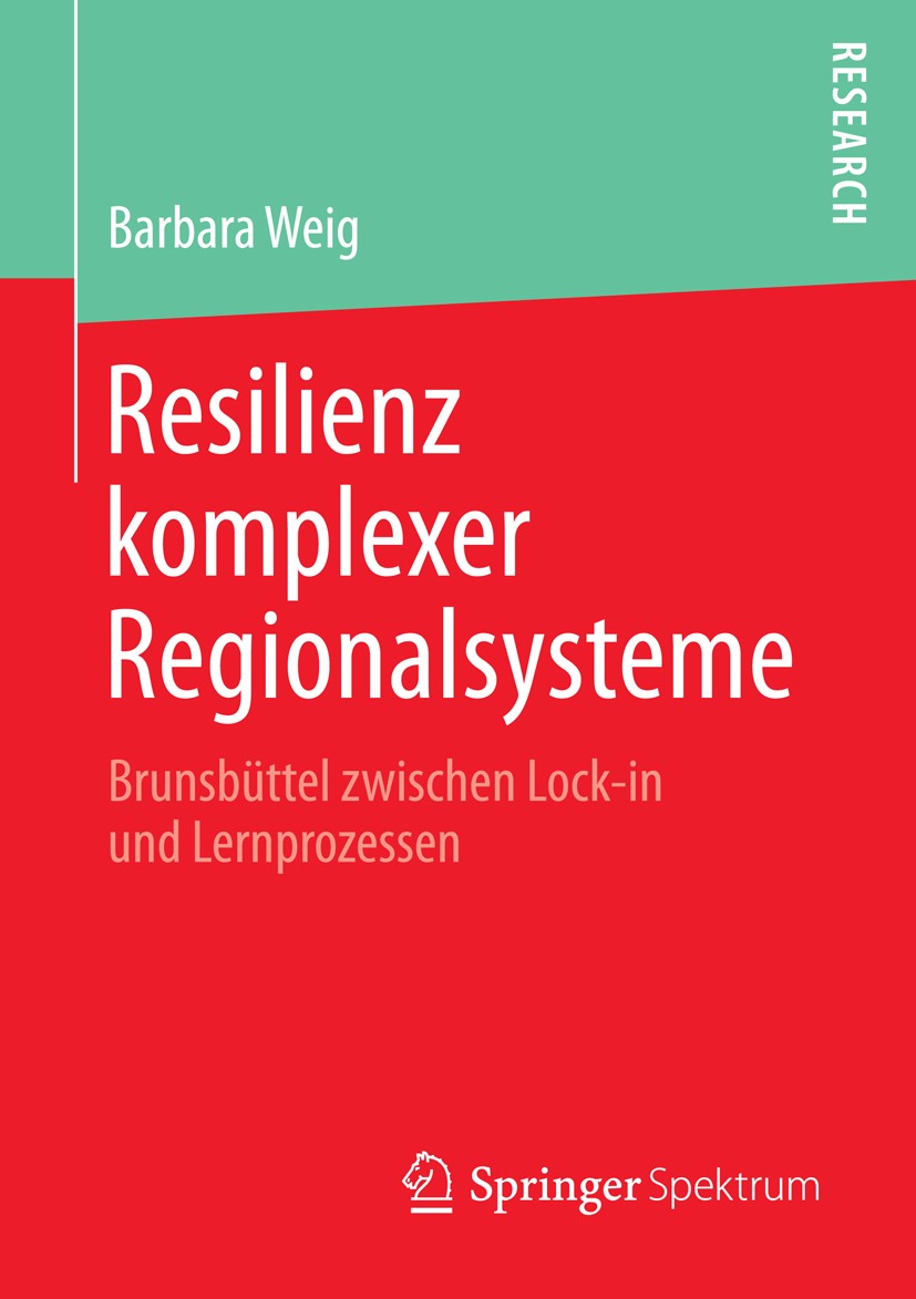 Titlebook: Resilienz komplexer Regionalsysteme; Brunsbüttel zwischen Barbara Weig Book 2016 Springer Fachmedien Wiesbaden 2016 Evolutionäre Wirtschaft Titlebook: Resilienz komplexer Regionalsysteme; Brunsbüttel zwischen Barbara Weig Book 2016 Springer Fachmedien Wiesbaden 2016 Evolutionäre Wirtschaft
