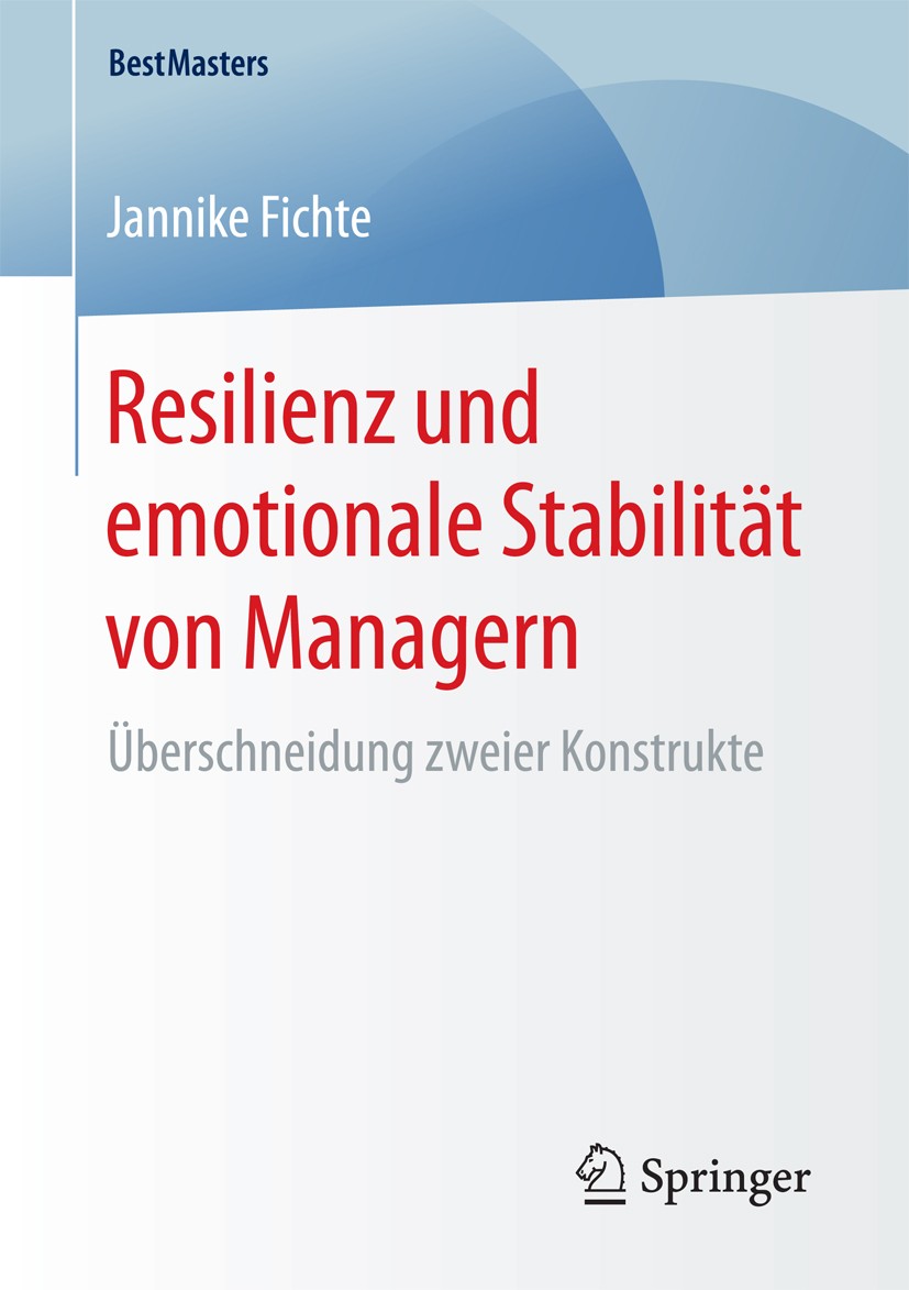 Titlebook: Resilienz und emotionale Stabilität von Managern; Überschneidung zweie Jannike Fichte Book 2017 Springer Fachmedien Wiesbaden GmbH 2017 Res Titlebook: Resilienz und emotionale Stabilität von Managern; Überschneidung zweie Jannike Fichte Book 2017 Springer Fachmedien Wiesbaden GmbH 2017 Res