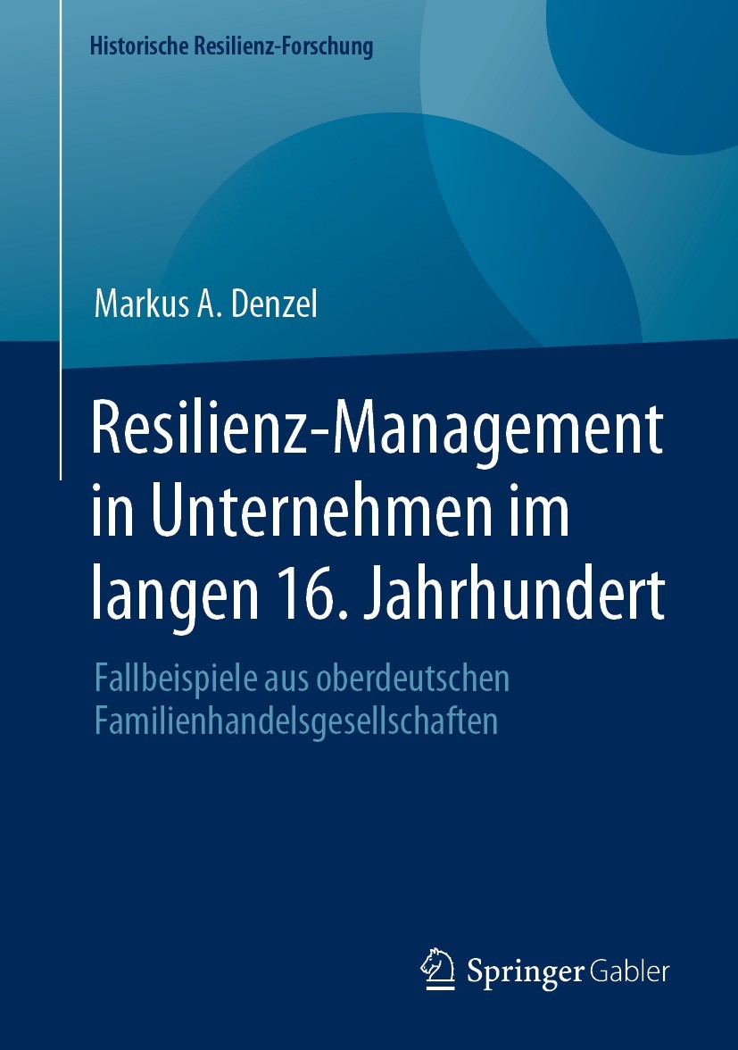 Titlebook: Resilienz-Management in Unternehmen im langen 16. Jahrhundert; Fallbeispiele aus ob Markus A. Denzel Book 2023 Der/die Herausgeber bzw. der Titlebook: Resilienz-Management in Unternehmen im langen 16. Jahrhundert; Fallbeispiele aus ob Markus A. Denzel Book 2023 Der/die Herausgeber bzw. der