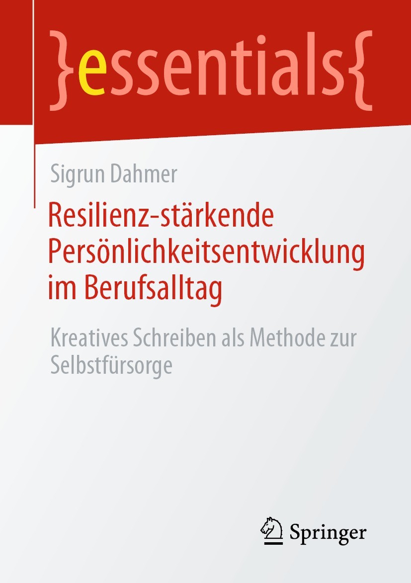 Titlebook: Resilienz-stärkende Persönlichkeitsentwicklung im Berufsalltag; Kreatives Schreiben Sigrun Dahmer Book 2023 Der/die Herausgeber bzw. der/d Titlebook: Resilienz-stärkende Persönlichkeitsentwicklung im Berufsalltag; Kreatives Schreiben Sigrun Dahmer Book 2023 Der/die Herausgeber bzw. der/d