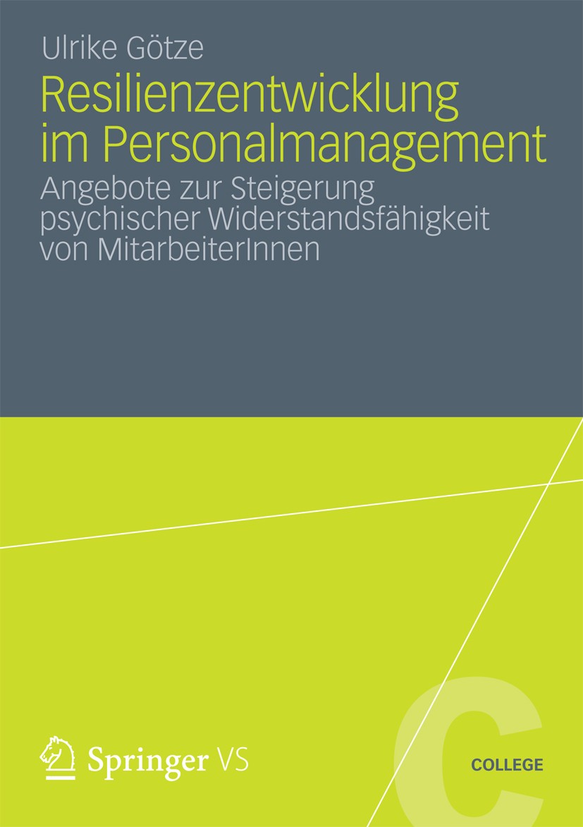 Titlebook: Resilienzentwicklung im Personalmanagement; Angebote zur Steiger Ulrike Götze Book 2013 Springer Fachmedien Wiesbaden 2013 Human-Resource-M Titlebook: Resilienzentwicklung im Personalmanagement; Angebote zur Steiger Ulrike Götze Book 2013 Springer Fachmedien Wiesbaden 2013 Human-Resource-M