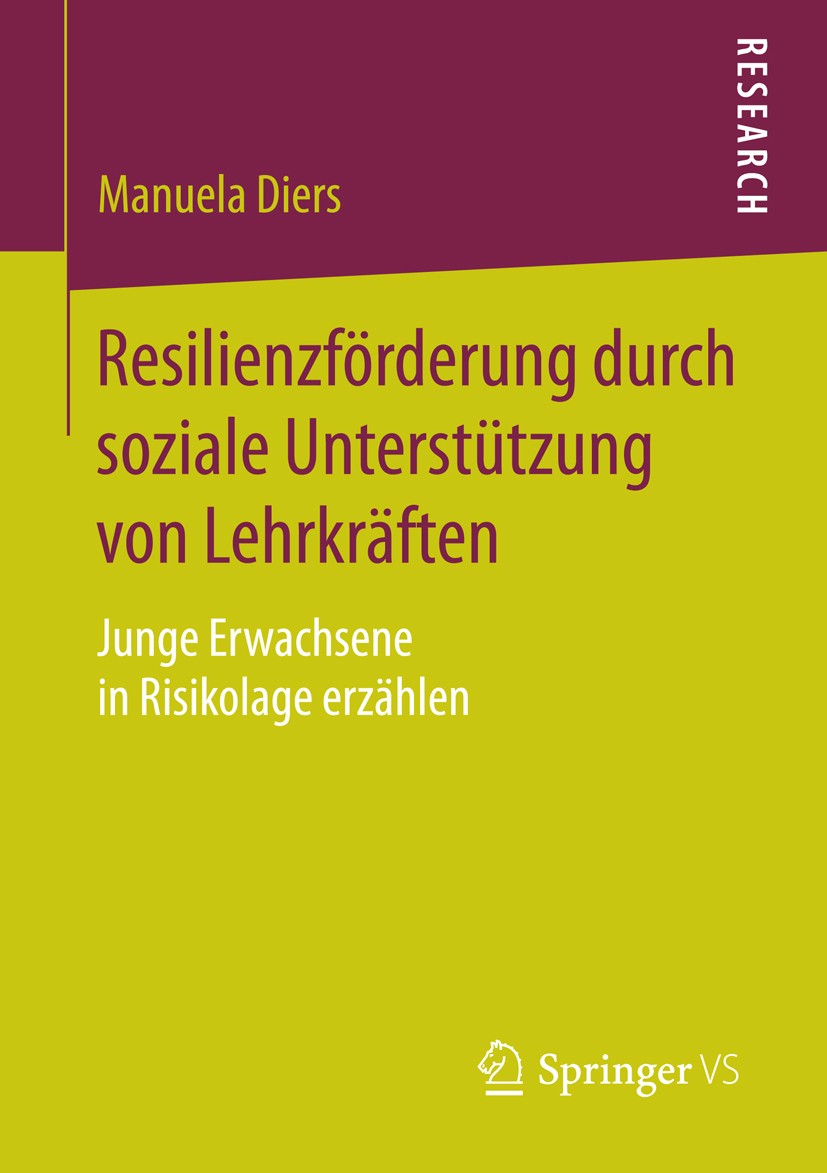 Titlebook: Resilienzförderung durch soziale Unterstützung von Lehrkräften; Junge Erwachsene in Manuela Diers Book 2016 Springer Fachmedien Wiesbaden Titlebook: Resilienzförderung durch soziale Unterstützung von Lehrkräften; Junge Erwachsene in Manuela Diers Book 2016 Springer Fachmedien Wiesbaden